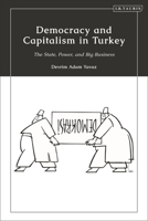 Democracy and Capitalism in Turkey: The State, Power, and Big Business 0755649001 Book Cover