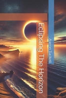 Eclipsing The Horizon B0F23S93MS Book Cover