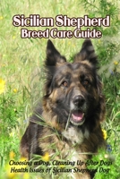 Sicilian Shepherd Breed Care Guide: Choosing a Dog, Cleaning Up After Dogs, Health Issues of Sicilian Shepherd Dog: Sicilian Shepherd Dog Profile B09DF24Z36 Book Cover