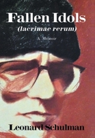 Fallen Idols (Lacrimae Rerum): A Memoir 1468525824 Book Cover