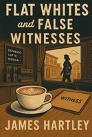 Flat Whites and False Witnesses (The Coffee Shop Sleuth Mysteries) B0F5WF3DP1 Book Cover