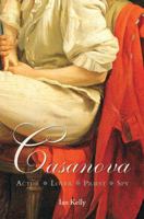 Casanova: Actor, Spy, Lover, Priest 1585428442 Book Cover