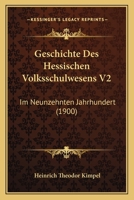 Geschichte Des Hessischen Volksschulwesens V2: Im Neunzehnten Jahrhundert (1900) 116815555X Book Cover