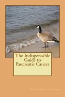 The Indispensable Guide to Pancreatic Cancer 1537294687 Book Cover