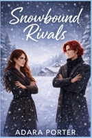 Snowbound Rivals: An Opposites Attract, Rivals to Lovers Romance B0GZZR5ZBJ Book Cover