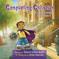 Conquering Christian: Christian Conquers Superpower 1493632795 Book Cover