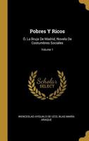 Pobres Y Ricos: �, La Bruja De Madrid, Novela De Costumbres Sociales; Volume 1 0274303264 Book Cover