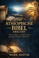 Die äthiopische Bibel erklärt: Verlorene Bücher, verborgener Kanon und uralte christliche Geheimnisse (German Edition) B0GXQ2SF3L Book Cover