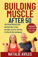 Building Muscle After 50: The Proven Workout And Nutrition Plan To Gain Strength, Lose Fat, And Stay Fit After 50, 60, And Beyond B0FSZC588J Book Cover