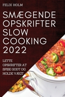 SmÆgende Opskrifter Slow Cooking 2022: Lette Opskrifter at Spise Godt Og Holde VÆgt 1837523851 Book Cover