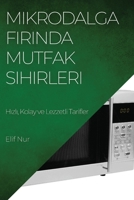 Mikrodalga Fırında Mutfak Sihirleri: Hızlı, Kolay ve Lezzetli Tarifler 1783818964 Book Cover