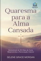Quaresma para a Alma Cansada (Portuguese Edition): Devocional de 40 Dias de Cura, Misericórdia e Renovação Interior (Learnovia Christian Book Series) B0GMBGVQBS Book Cover