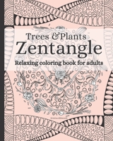Zentangle Trees & Plants Relaxing Coloring Book For Adults: Zentangle Pattern Calming Mindful Anti Anxiety Coloring Book B08YHZVNL8 Book Cover