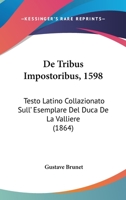 de Tribus Impostoribus, 1598: Testo Latino Collazionato Sull' Esemplare del Duca de La Valliere (1864) 116104728X Book Cover