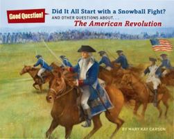 Did It All Start with a Snowball Fight?: And Other Questions About...The American Revolution 1402787340 Book Cover