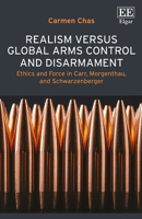 Realism versus Global Arms Control and Disarmament: Ethics and Force in Carr, Morgenthau, and Schwarzenberger 1035356295 Book Cover
