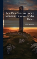 Lof Der Christelycke Mededeelzaamheid In Rym... (Dutch Edition) 1024681963 Book Cover