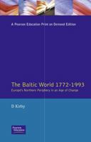 The Baltic World 1772-1993: Europe's Northern Periphery in an Age of Change 0582004098 Book Cover