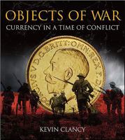 Objects of War: Currency in a Time of Conflict: Published in Association with the Royal Mint Museum 1907427902 Book Cover