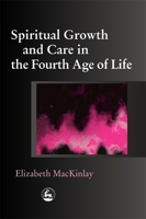 Spiritual Growth and Care in the Fourth Age of Life 1843102315 Book Cover