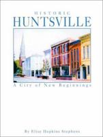 Historic Huntsville: A City of New Beginnings 0897810961 Book Cover