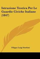 Istruzione Teorica Per Le Guardie Civiche Italiane (1847) 1160124574 Book Cover