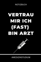 Notizbuch Vertrau mir ich bin (fast) Arzt #MEDIZINSTUDIUM: A5 Studienplaner witziger Spruch für zukünftige Ärzte | Medizinstudium | Semesterplaner | ... | Physikum | Studienbeginn (German Edition) 169428624X Book Cover