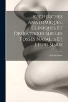 Recherches Anatomiques, Cliniques Et Opératoires Sur Les Fosses Nasales Et Leurs Sinus (French Edition) 1022484702 Book Cover