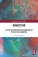 Midgetism: The Exploitation and Discrimination of People with Dwarfism 1032465956 Book Cover