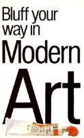 The Bluffer's Guide to Modern Art: Bluff Your Way in Modern Art 1853042404 Book Cover
