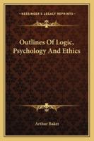 Outlines Of Logic, Psychology And Ethics 116308462X Book Cover