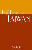 Half Baked in Taiwan 0738825751 Book Cover