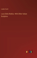 Luca Della Robbia. With Other Italian Sculptors 3385334853 Book Cover