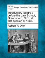 Introductory lecture: before the Law School, Greensboro, N.C., at first session of 1888. 1240005091 Book Cover