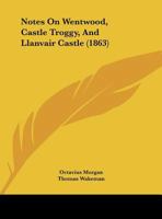 Notes On Wentwood, Castle Troggy, And Llanvair Castle 1271703181 Book Cover