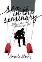 Sex in the Seminary: Dating, Sex and Working for God 1665718552 Book Cover