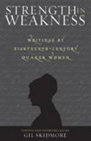 Strength in Weakness: Writings of Eighteenth-Century Quaker Women 0300165285 Book Cover