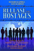Release the Hostages: Using Goldratt's Theory of Constraints for Customer Support Management 0884271900 Book Cover