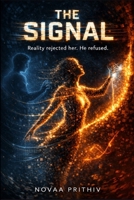 THE SIGNAL : Reality Could Not Contain Her. He Refused to Let Her Go.: A Mind-Bending Sci-Fi Love Story About Memory, Reality, and Identity B0GXTR2LJJ Book Cover