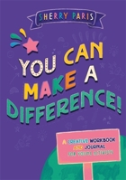 You Can Make a Difference!: A Creative Workbook and Journal for Young Activists 1787756483 Book Cover