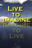 Live to Imagine 0974265225 Book Cover