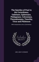 The Epistles Of Paul To The Corinthians, Galatians, Ephesians, Philippians, Colossians, Thessalonians, Timothy, Titus And Philemon 1165542684 Book Cover