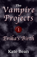 Erika's Birth or Death or Rebirth (The Vampire Projects) 1913315118 Book Cover