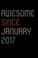 Awesome Since 2017 January Notebook Birthday Gift: Blank Lined Notebook / Journal Gift, 120 Pages, 6x9, Soft Cover, Matte Finish 1671699637 Book Cover