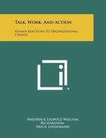 Talk, Work, and Action: Human Reactions to Organizational Change 1258387484 Book Cover
