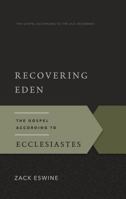 Recovering Eden: The Gospel According to Ecclesiastes 1596384689 Book Cover