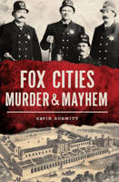 Fox Cities Murder & Mayhem 146713869X Book Cover