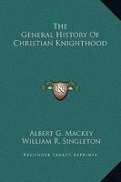 The General History Of Christian Knighthood 1162901357 Book Cover