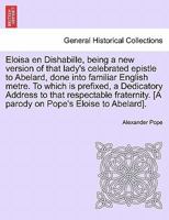 Eloisa En Dishabille: Being a New Version of That Lady's Celebrated Epistle to Abelard 1241692629 Book Cover