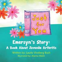 Just for You: Emersyn's Story: A Book about Juvenile Arthritis 1633084760 Book Cover